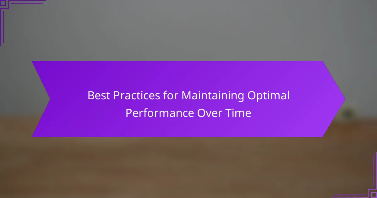 Best Practices for Maintaining Optimal Performance Over Time