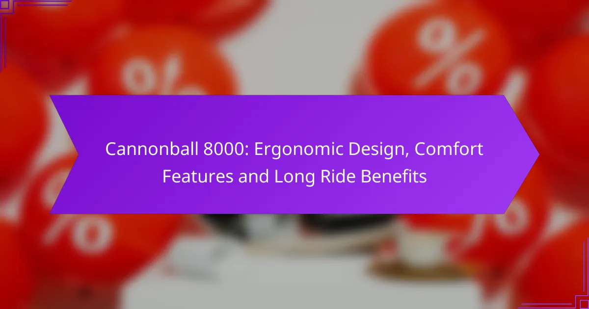 Cannonball 8000: Ergonomic Design, Comfort Features and Long Ride Benefits