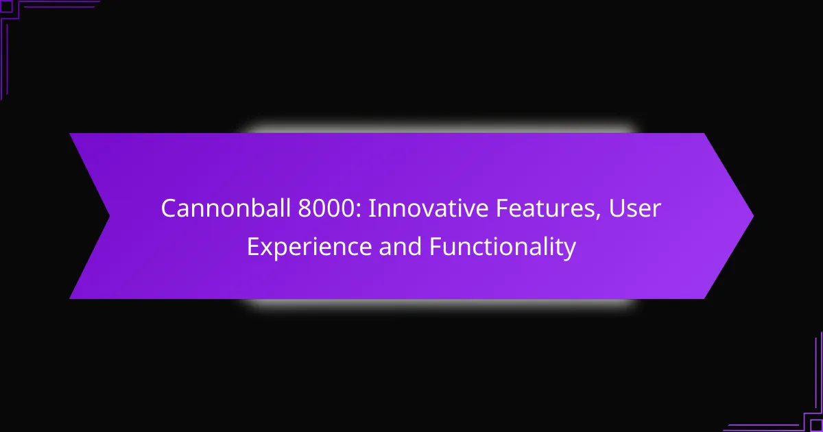 Cannonball 8000: Innovative Features, User Experience and Functionality