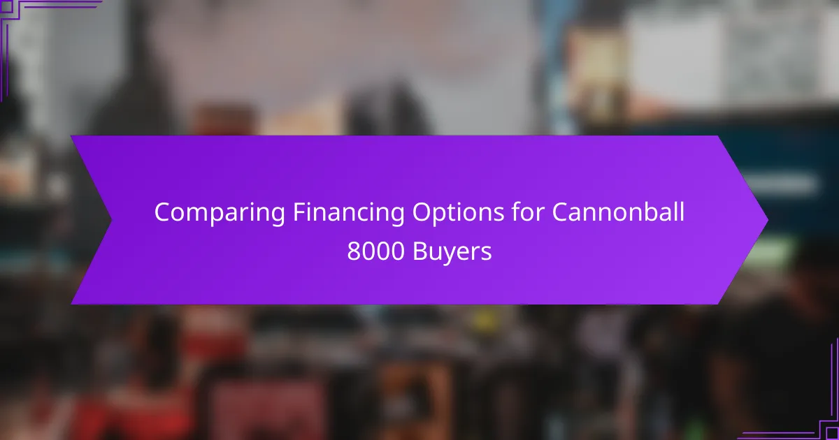 Comparing Financing Options for Cannonball 8000 Buyers
