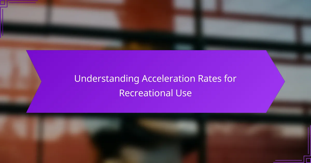 Understanding Acceleration Rates for Recreational Use