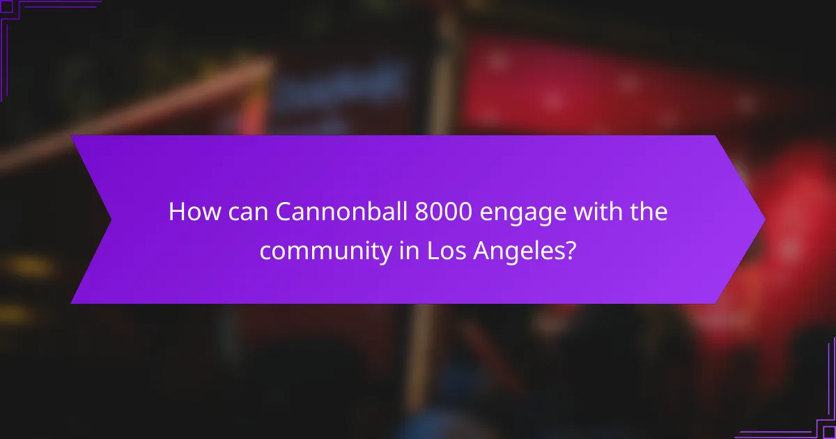 How can Cannonball 8000 engage with the community in Los Angeles?