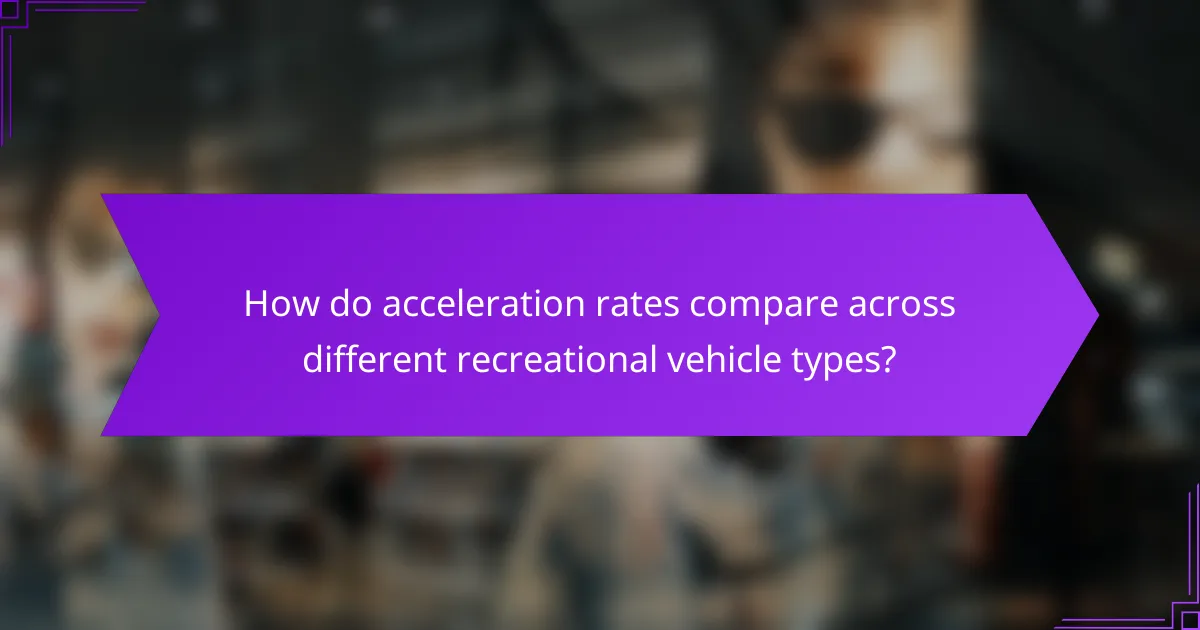 How do acceleration rates compare across different recreational vehicle types?