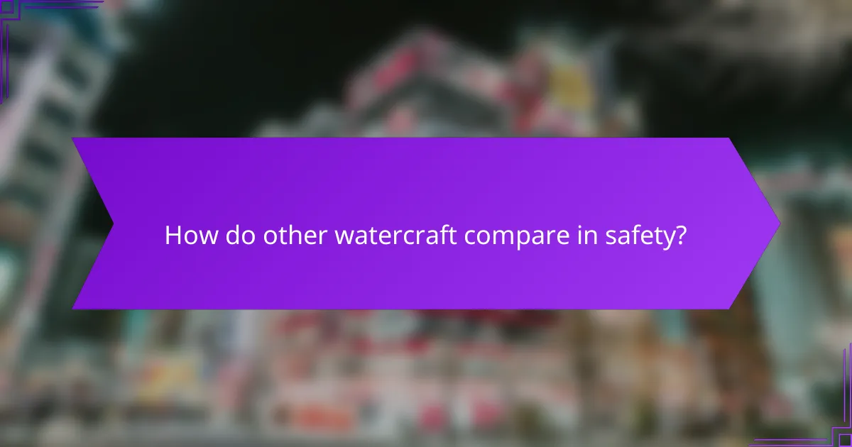 How do other watercraft compare in safety?