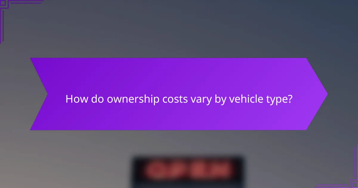 How do ownership costs vary by vehicle type?