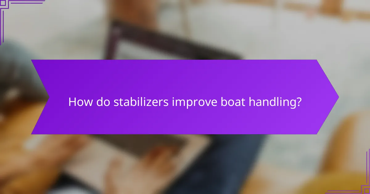 How do stabilizers improve boat handling?