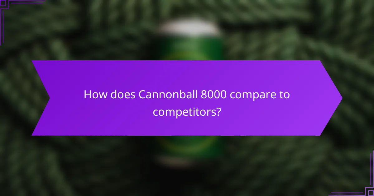 How does Cannonball 8000 compare to competitors?