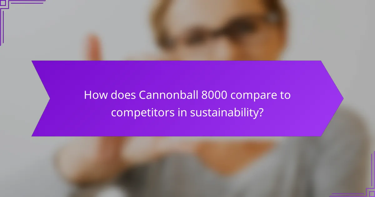 How does Cannonball 8000 compare to competitors in sustainability?