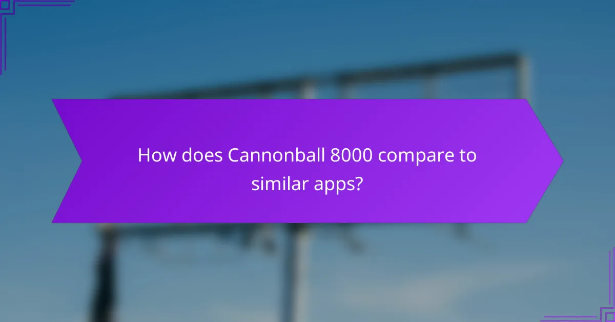 How does Cannonball 8000 compare to similar apps?