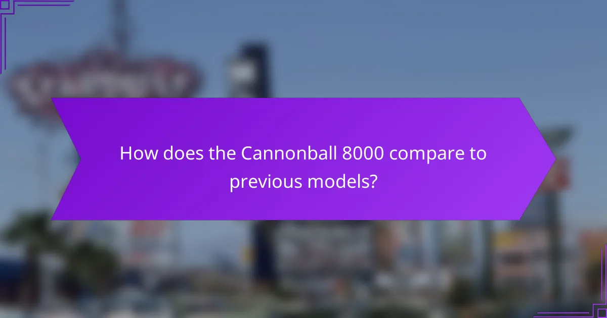 How does the Cannonball 8000 compare to previous models?