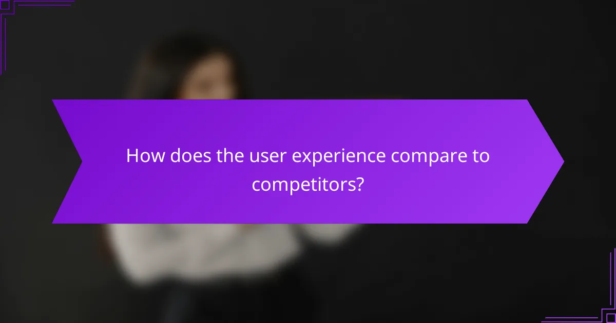 How does the user experience compare to competitors?