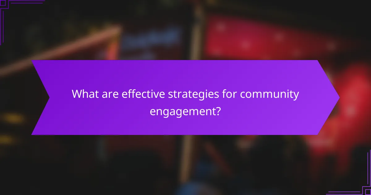 What are effective strategies for community engagement?