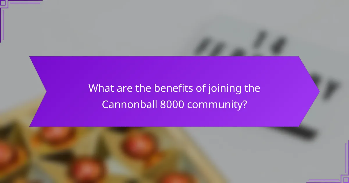 What are the benefits of joining the Cannonball 8000 community?