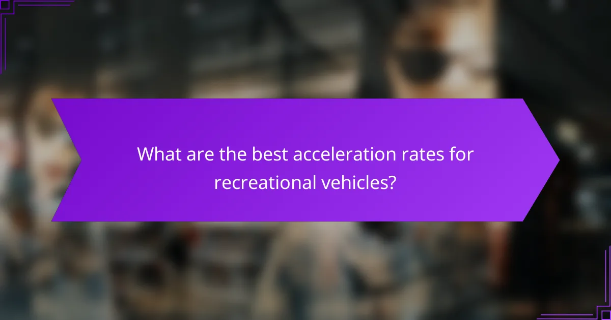 What are the best acceleration rates for recreational vehicles?