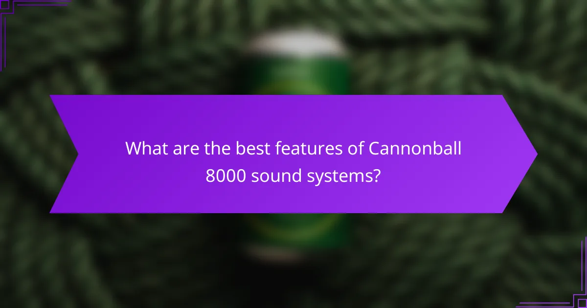 What are the best features of Cannonball 8000 sound systems?