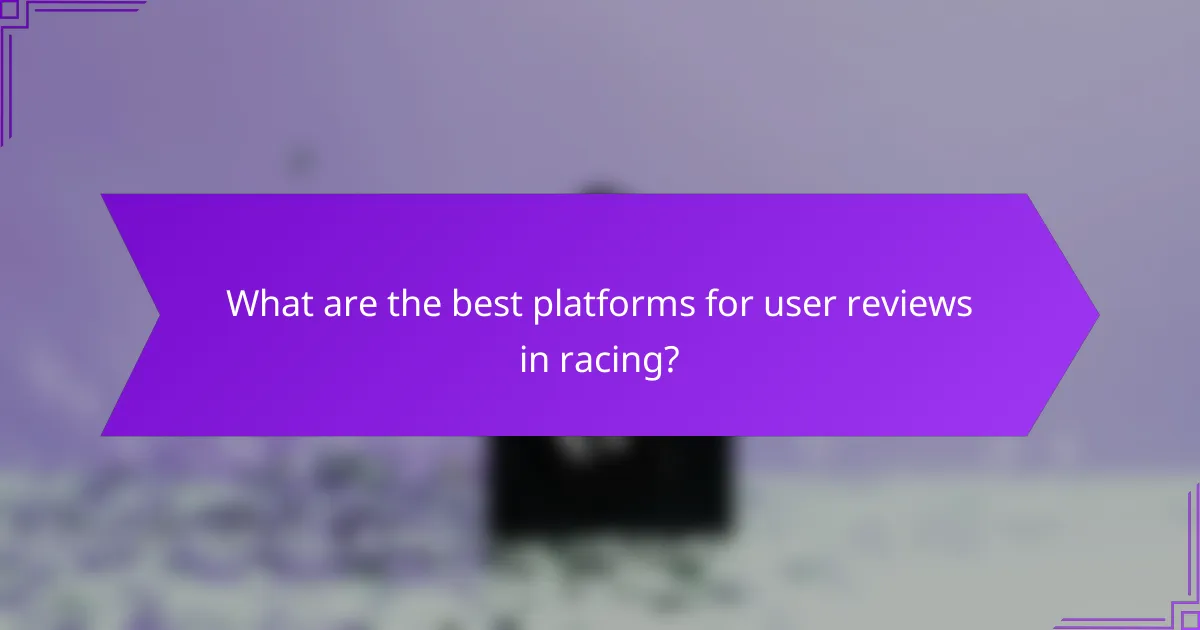 What are the best platforms for user reviews in racing?