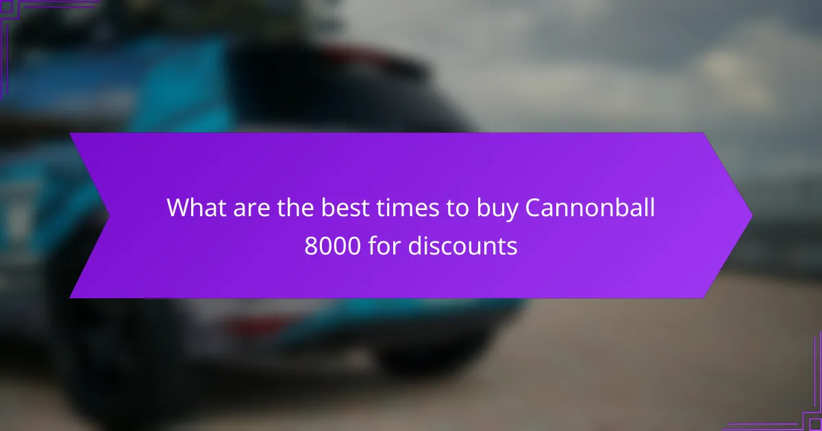 What are the best times to buy Cannonball 8000 for discounts