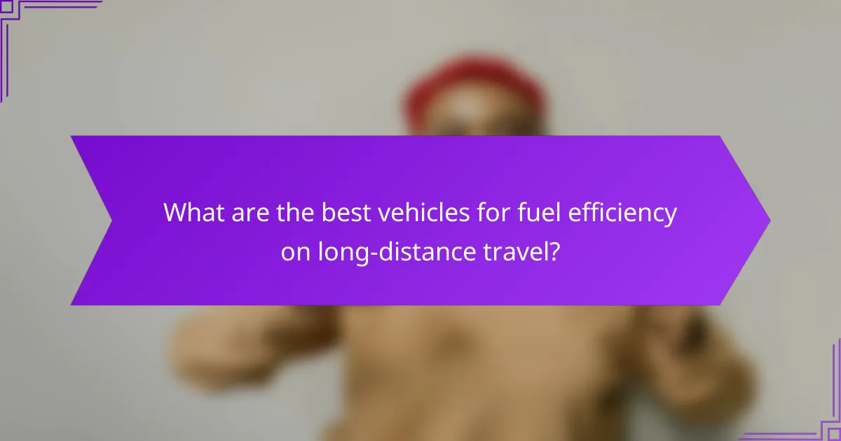 What are the best vehicles for fuel efficiency on long-distance travel?