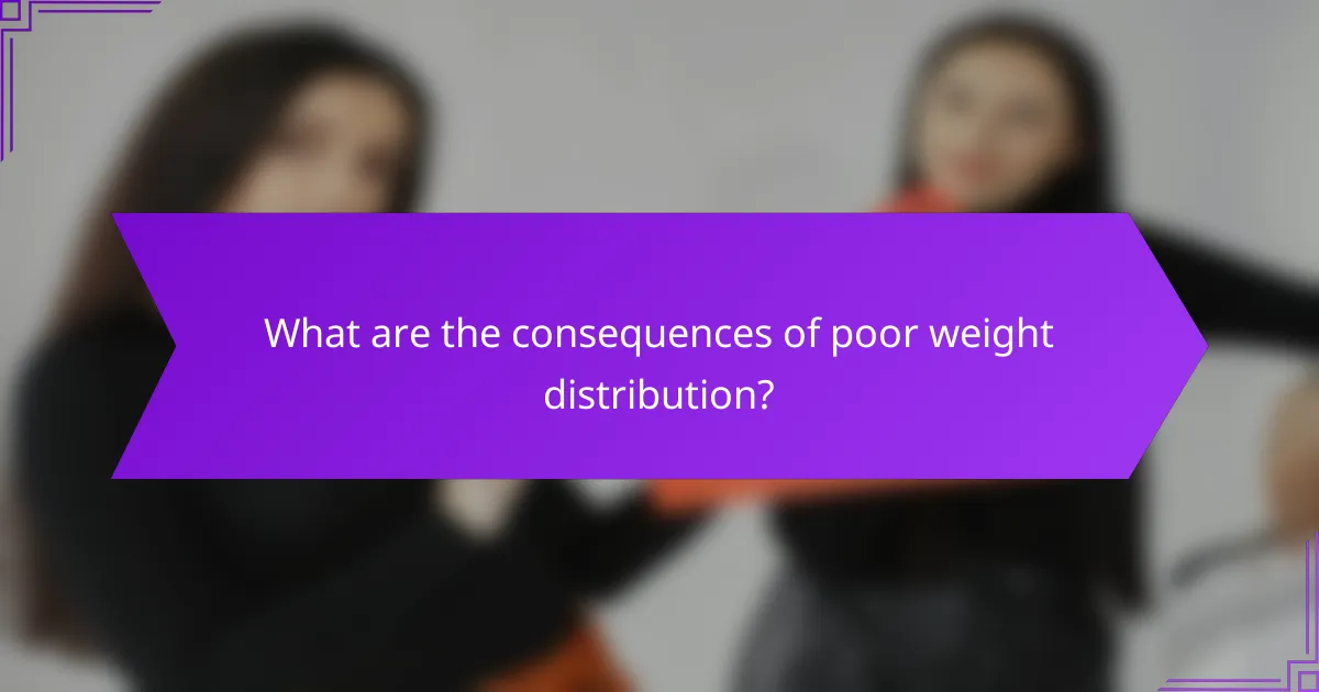 What are the consequences of poor weight distribution?