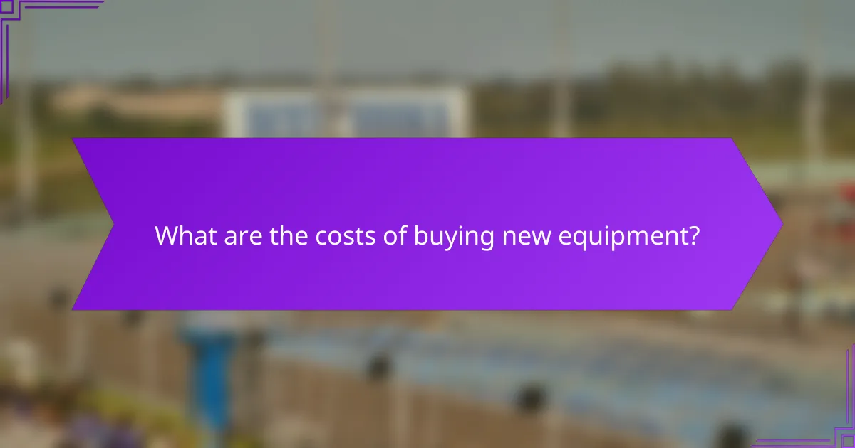 What are the costs of buying new equipment?