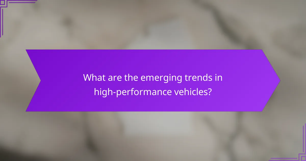 What are the emerging trends in high-performance vehicles?