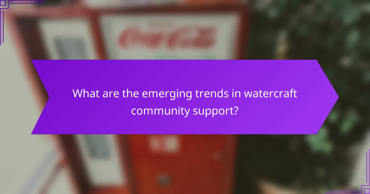 What are the emerging trends in watercraft community support?