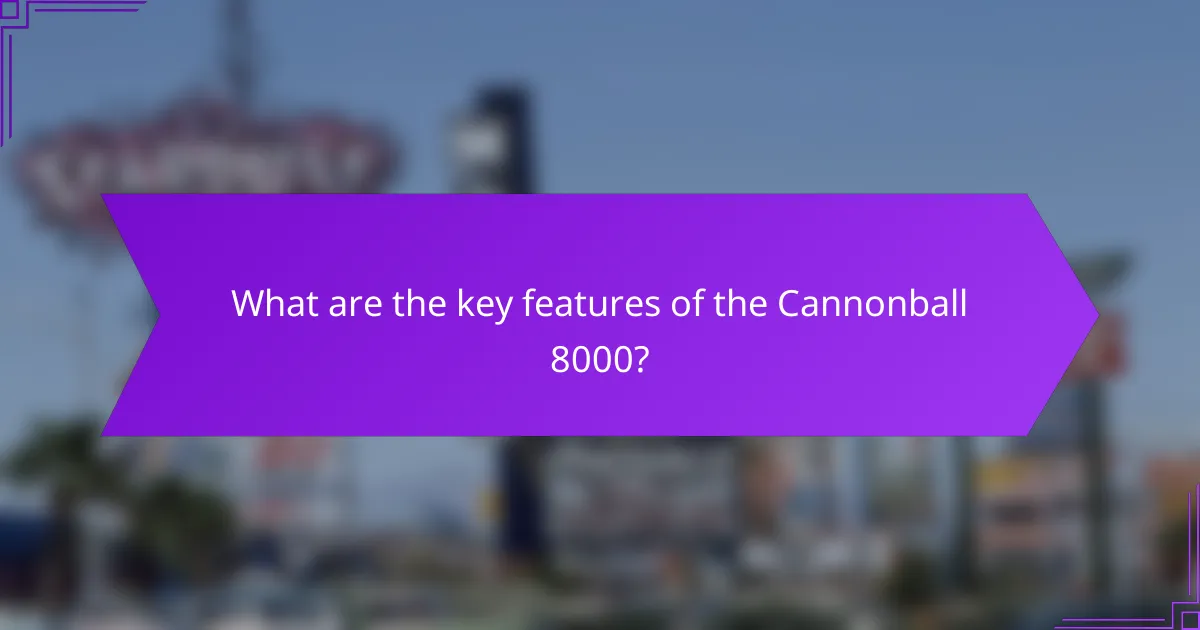 What are the key features of the Cannonball 8000?