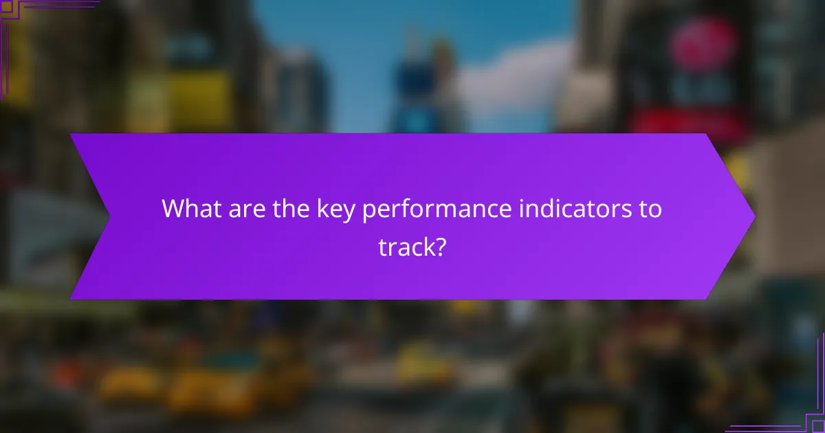 What are the key performance indicators to track?