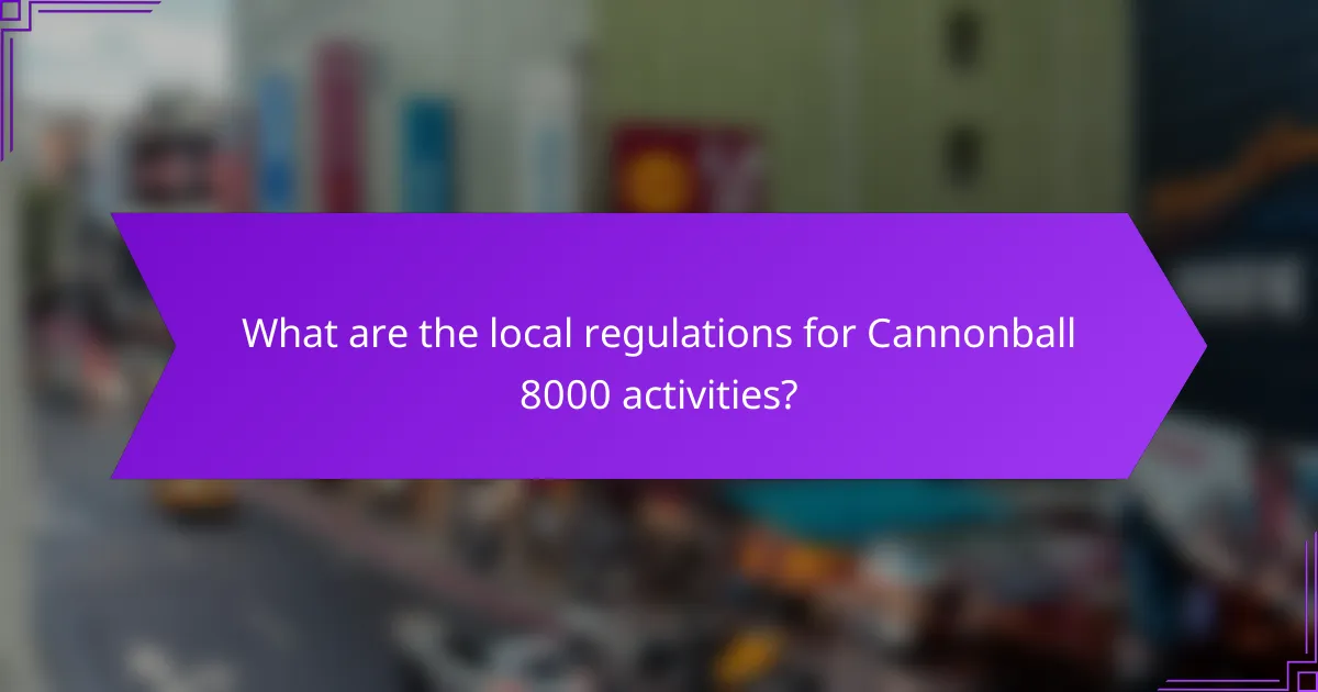 What are the local regulations for Cannonball 8000 activities?