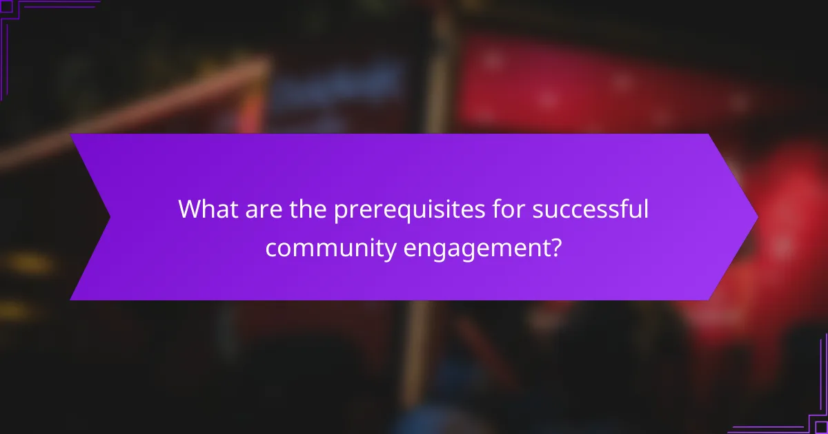 What are the prerequisites for successful community engagement?
