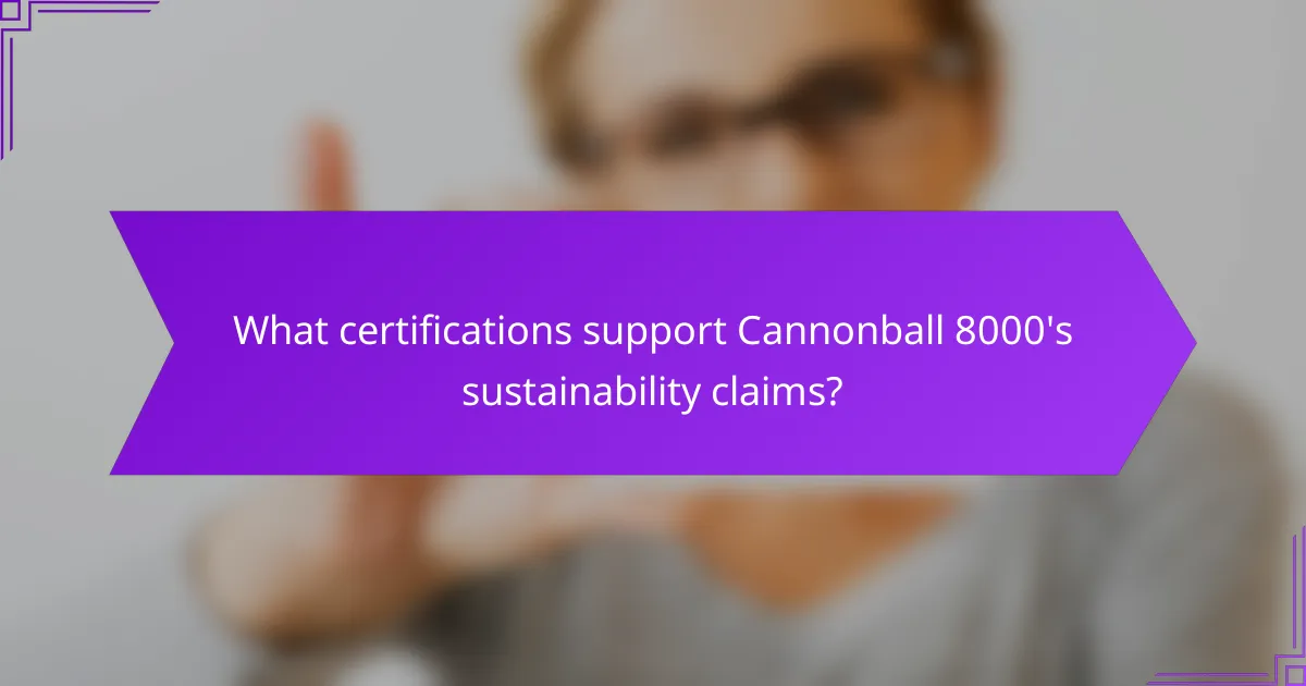 What certifications support Cannonball 8000's sustainability claims?