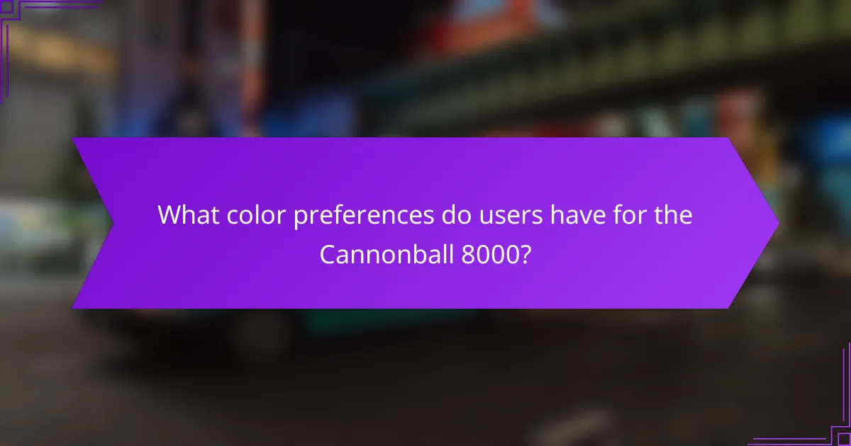 What color preferences do users have for the Cannonball 8000?