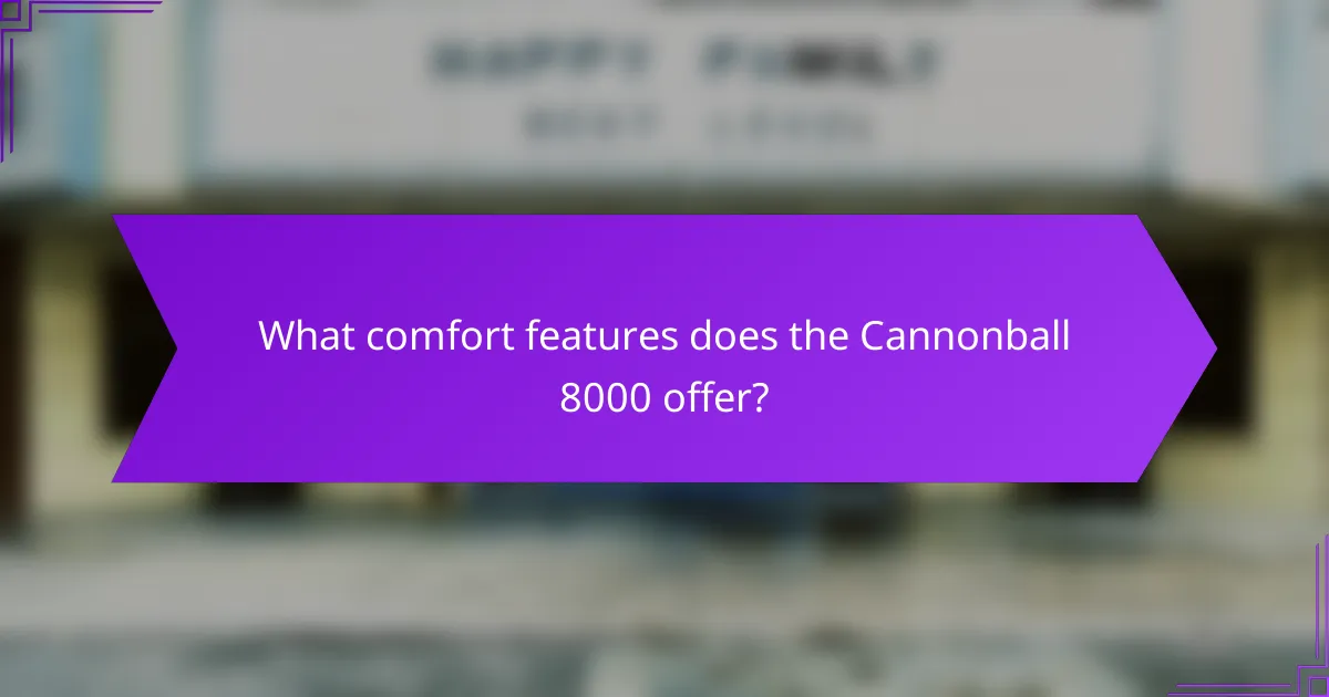 What comfort features does the Cannonball 8000 offer?