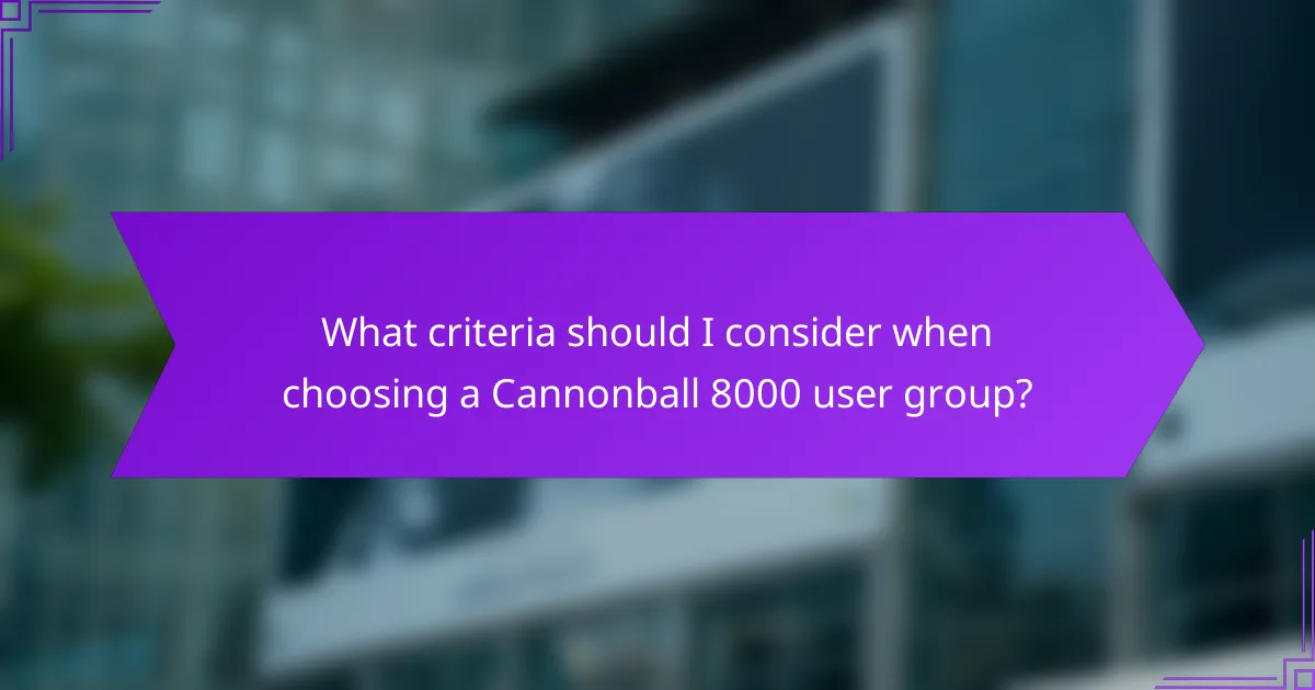 What criteria should I consider when choosing a Cannonball 8000 user group?