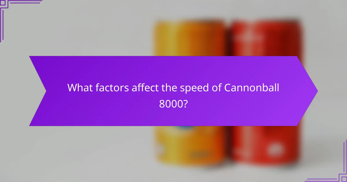What factors affect the speed of Cannonball 8000?