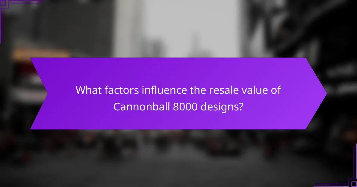 What factors influence the resale value of Cannonball 8000 designs?
