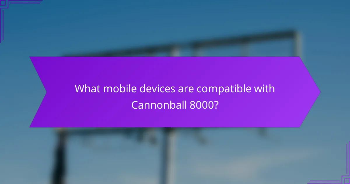 What mobile devices are compatible with Cannonball 8000?
