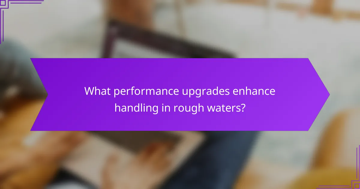 What performance upgrades enhance handling in rough waters?