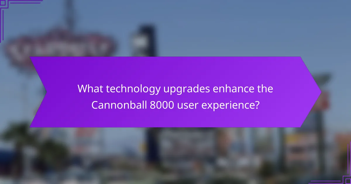What technology upgrades enhance the Cannonball 8000 user experience?