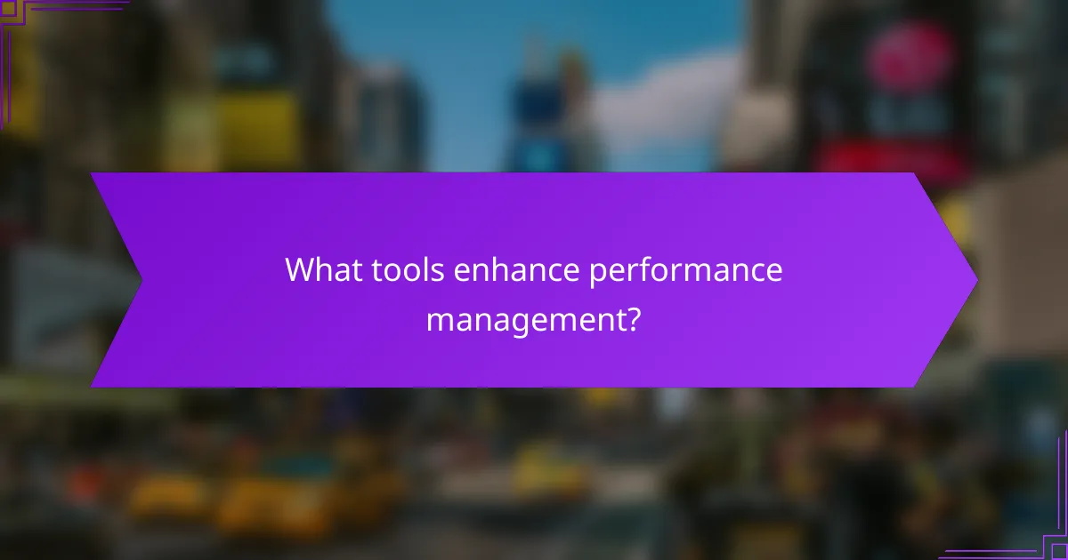 What tools enhance performance management?