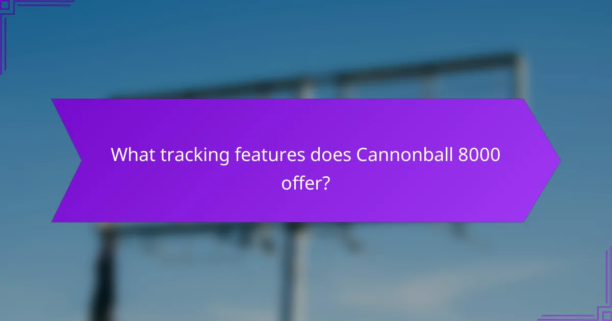 What tracking features does Cannonball 8000 offer?