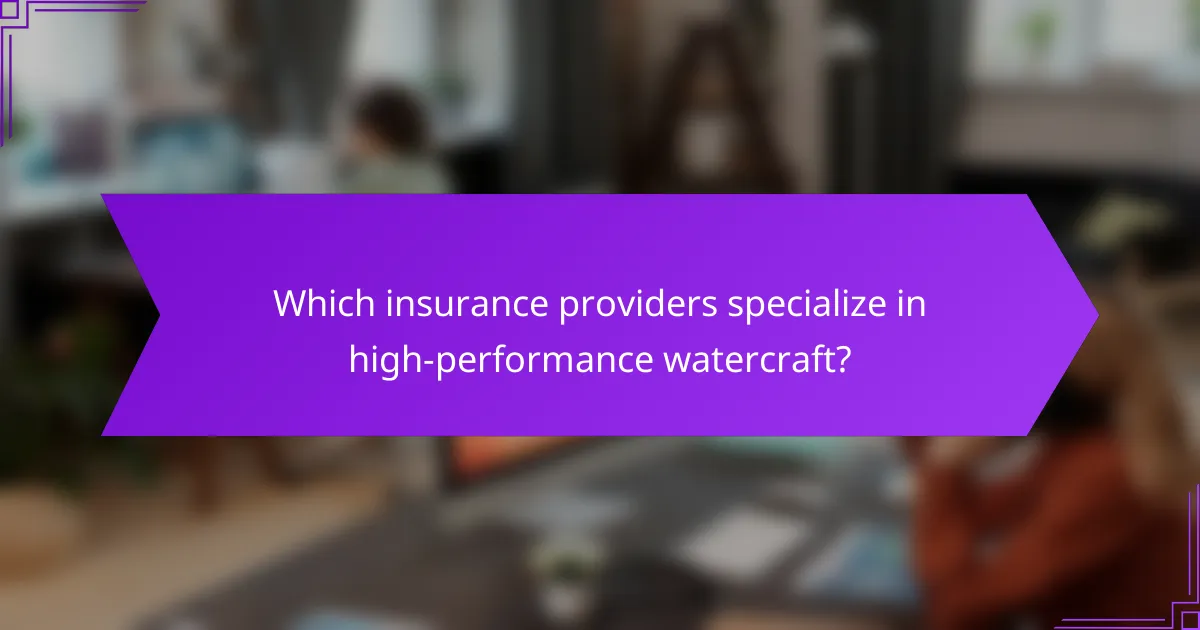 Which insurance providers specialize in high-performance watercraft?